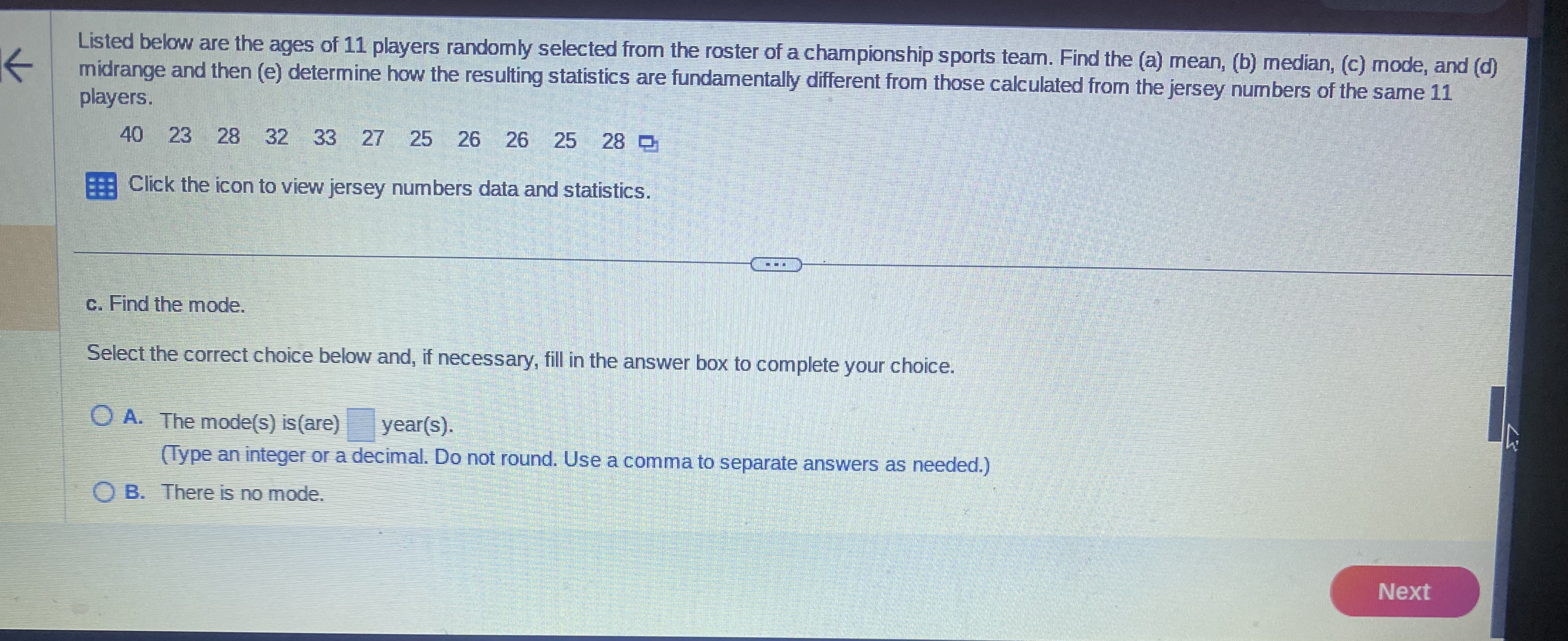 one decimal place as needed.) b. Find the median. The median age