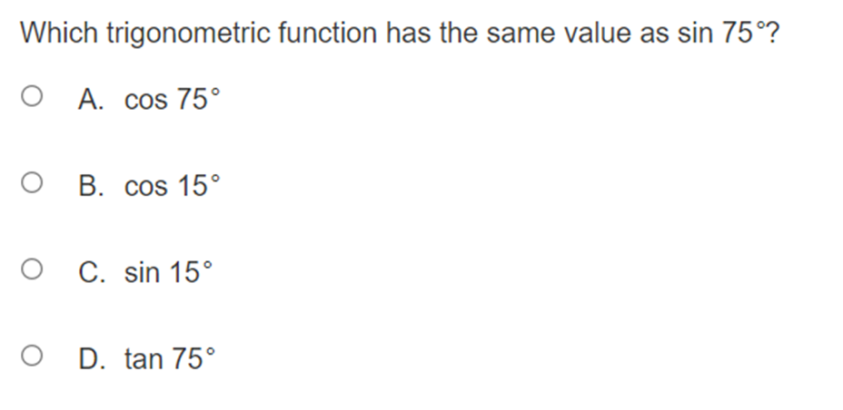  Which trigonometric function has the same value as sin 75? 0