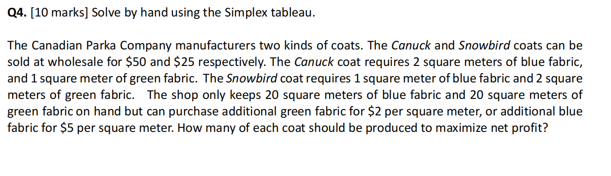  Q4. [10 marks] Solve by hand using the Simplex tableau. The