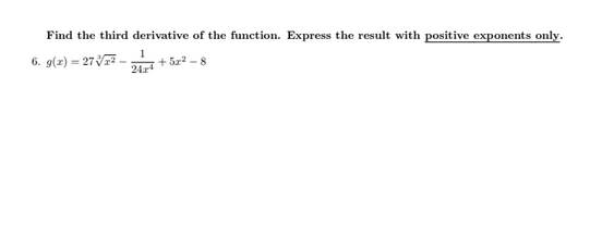  Find the third derivative of the function. Express the result with