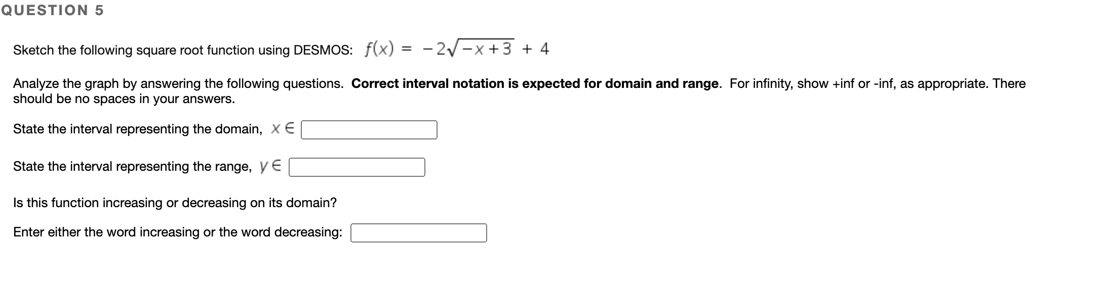  QUESTION 5 Sketch the following square root function using DESMOS: f
