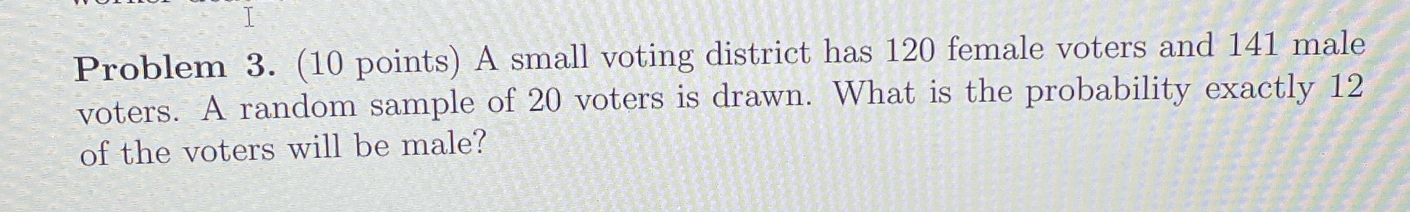 points) A small voting district has 120 female voters and 141 male