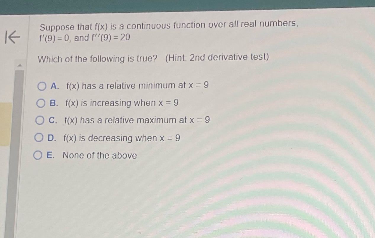 K f'(9) = 0, and f"(9) = 20 Which of the following