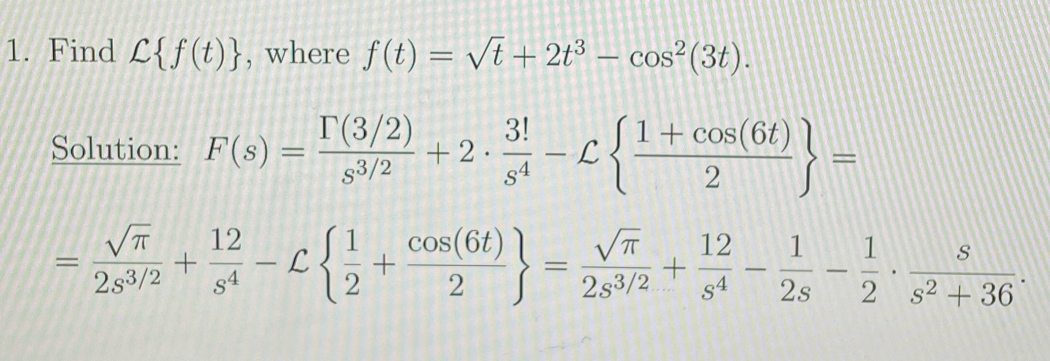 possible 1. Find C{f(t)}, where f(t) = Vt + 2t3 - cos2(3t).
