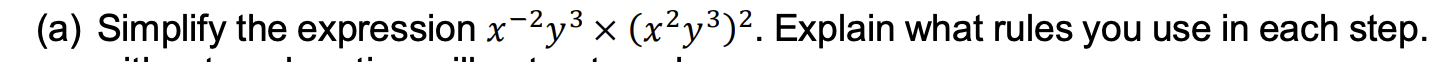 (a) Simplify the expression x-2y3 x (x2y3)2. Explain what rules you use