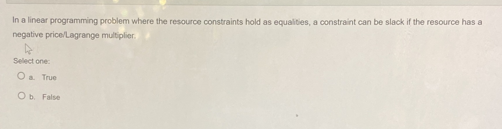  In a linear programming problem where the resource constraints hold as
