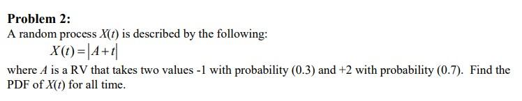 X(1) = A+t where A is a RV that takes two values
