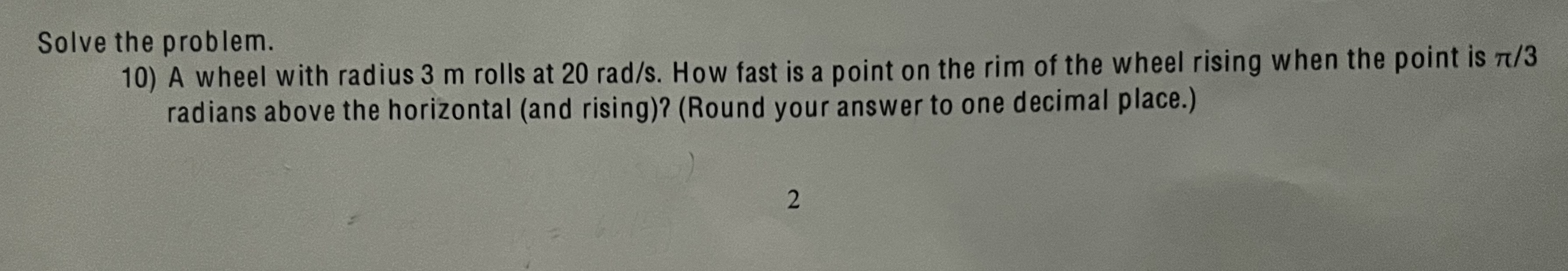  Solve the problem. 10) A wheel with radius 3 m rolls