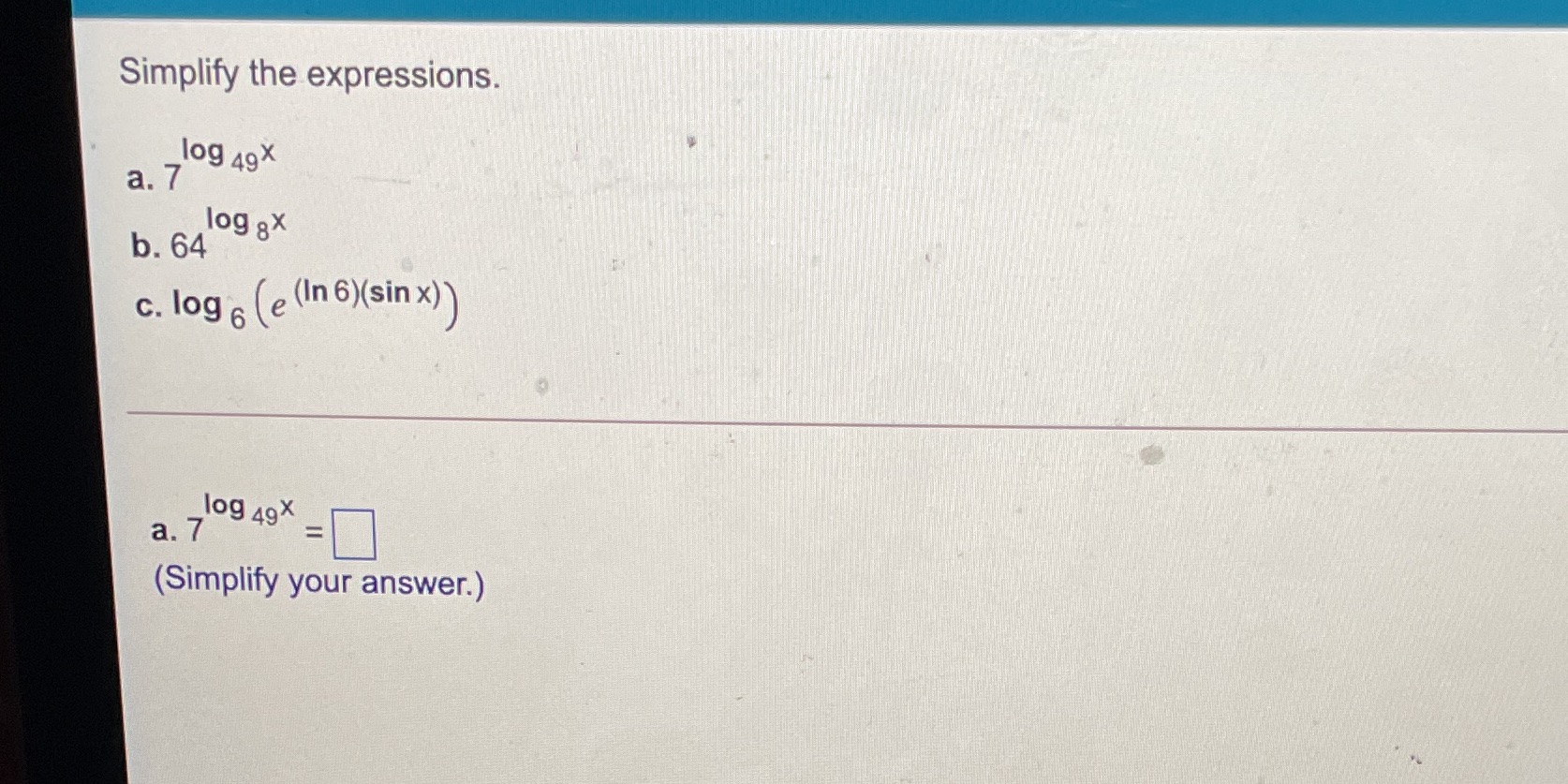  Simplify the expressions. log 49X a. 7 log 8X b. 64