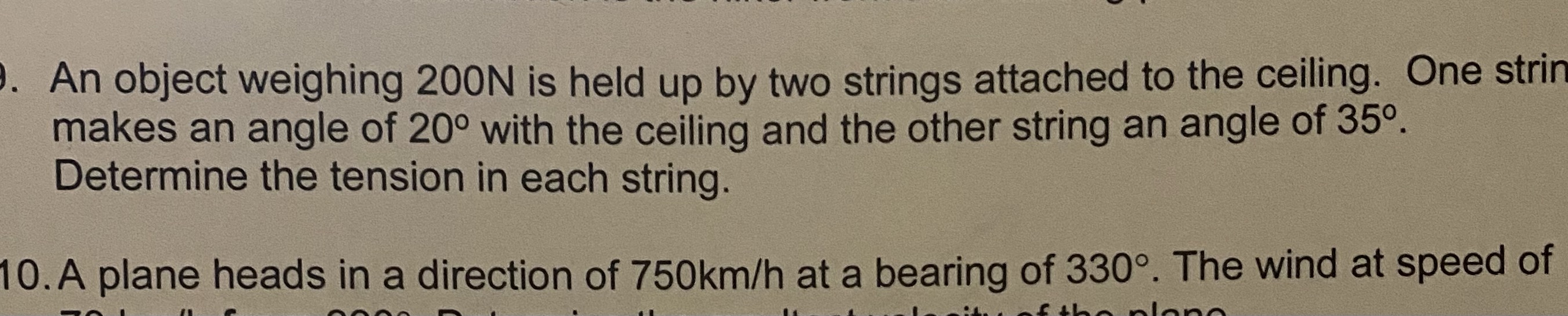 An object weighing 200N is held up by two strings attached