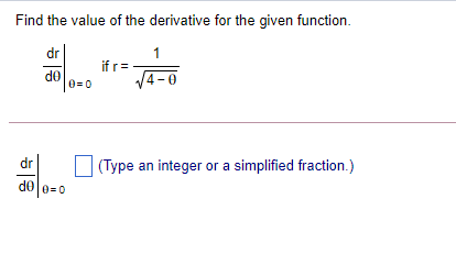  Find the value of the derivative for the given function. dr