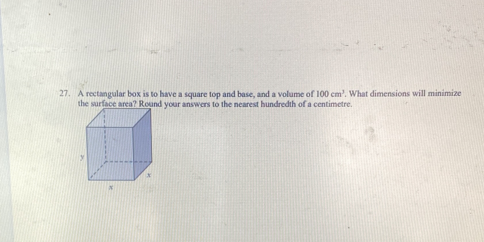  27. A rectangular box is to have a square top and