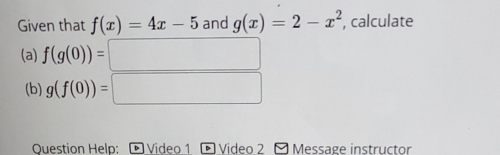 - 5 and g(x) = 2 - x2, calculate (a) f(g(0)) =