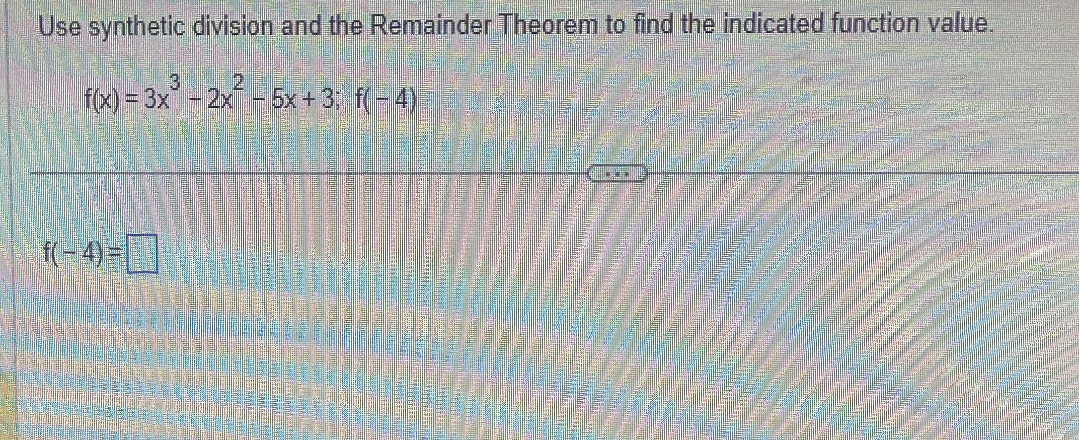 division and the Remainder Theorem to find the indicated function value. f(x)