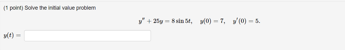 25y = test + 9, y(0) =1, y'(0) =1. y(t) = ((15651/24025)
