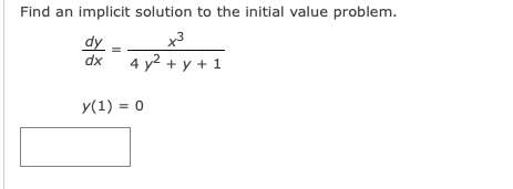 Find an implicit solution to the initial value problem.dydx=x34 y2 +