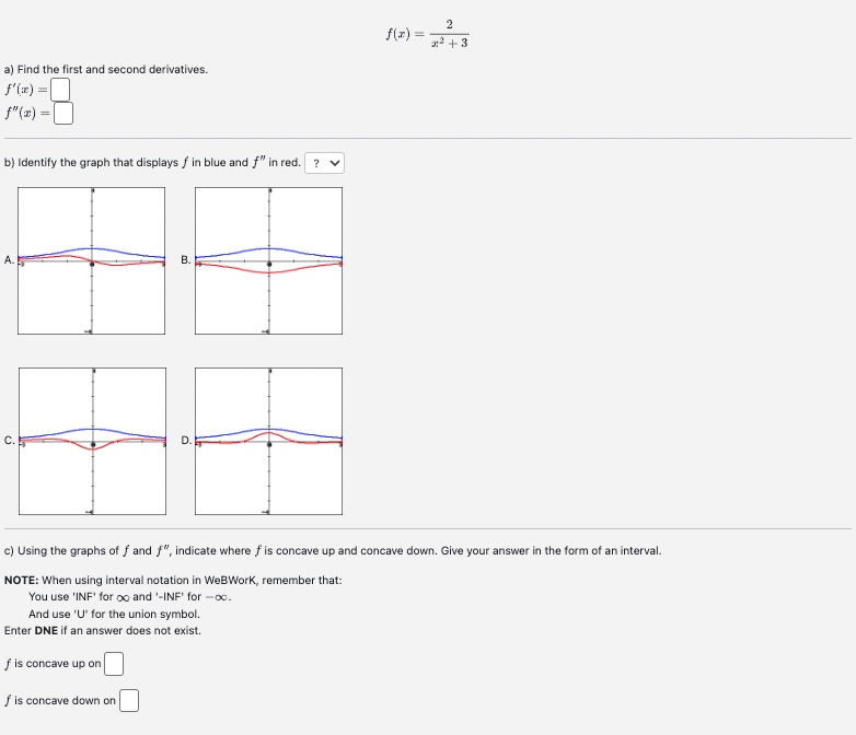 second derivatives. f'(x) = f" (x) =] b) Identify the graph that