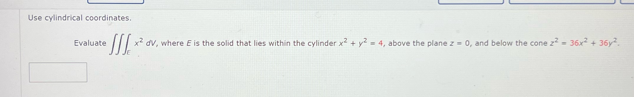 lies within the cylinder x" + y" = 4, above the plane