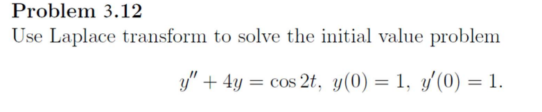 y" + 4y = cos 2t, y(0) = 1, y'(0) = 1