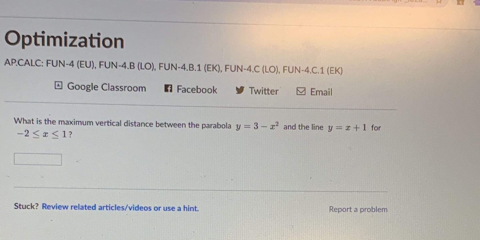  Please help! Optimization AP.CALC: FUN-4 (EU), FUN-4.B (LO), FUN-4.B.1 (EK), FUN-4.C