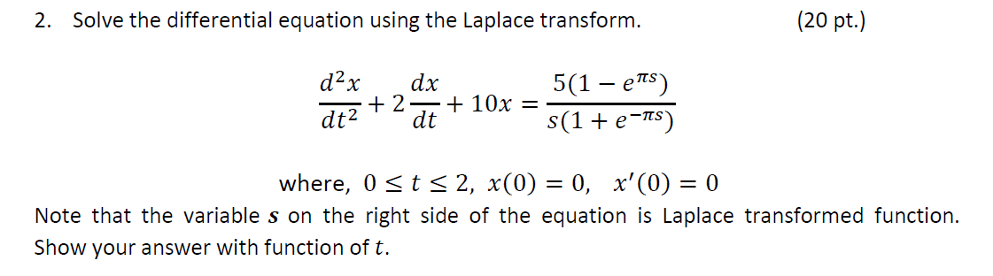 2. Solve the differential equation using the Laplace transform. (20 pt.)