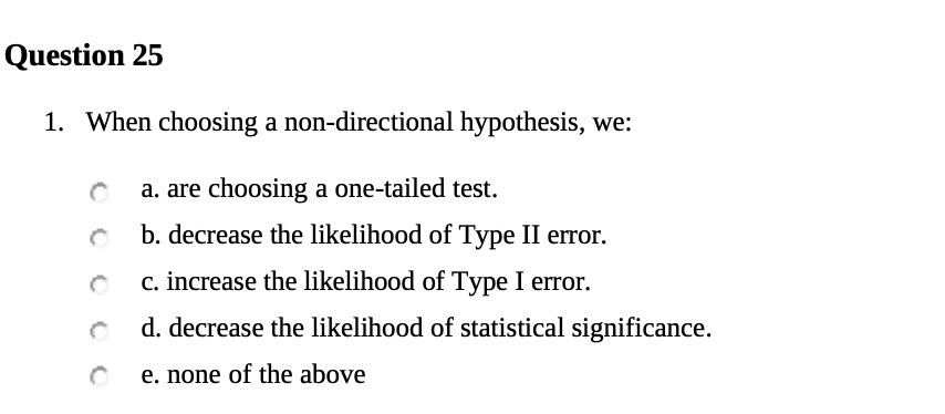 choosing a one-tailed test. 13. decrease the likelihood of Type II error.