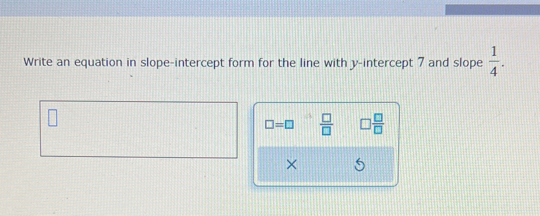 -Write an equation un slope-intercept form for the line with y-intercept 7