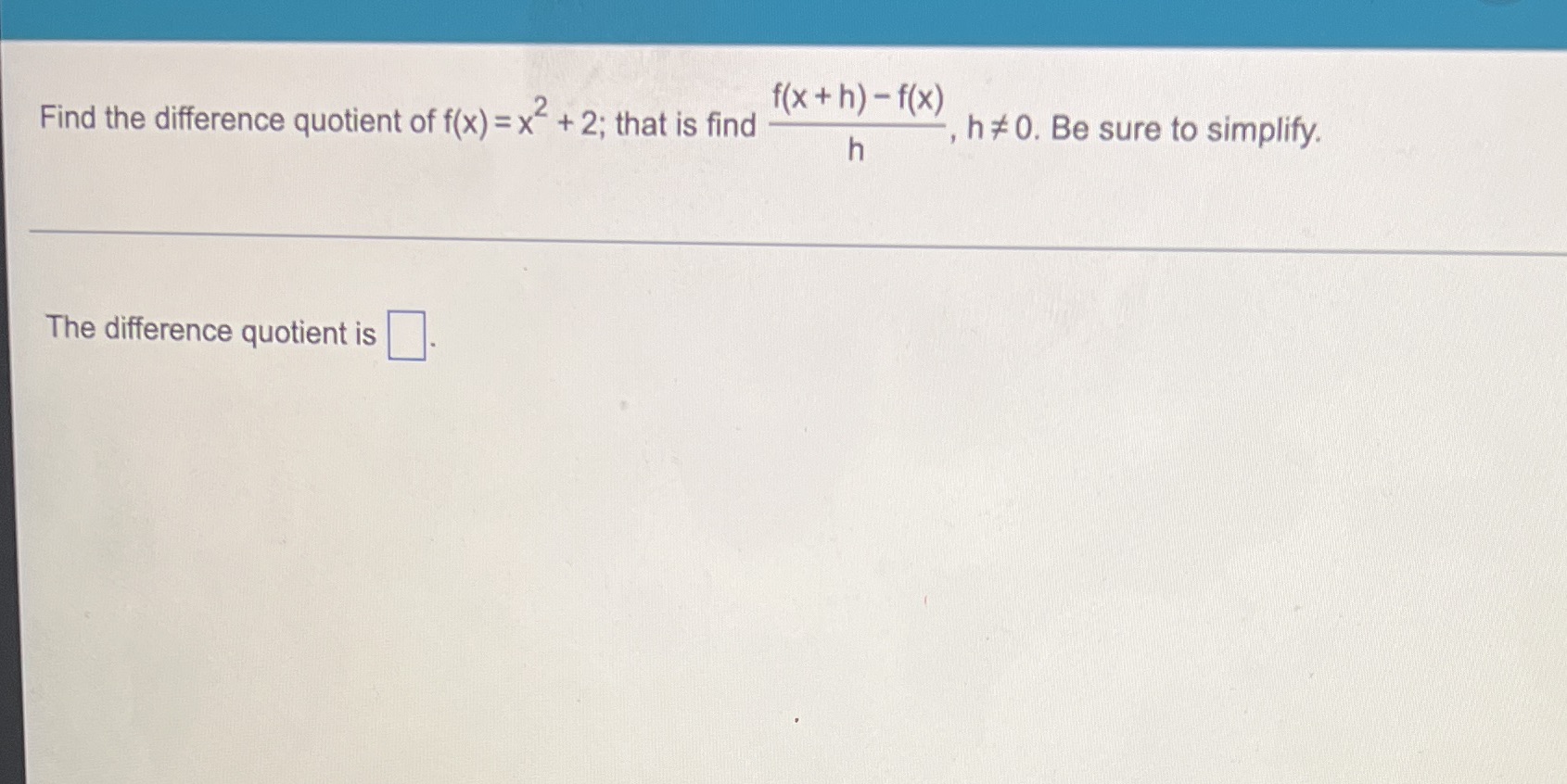 f(x) = x + 2; that is find , h #0. Be