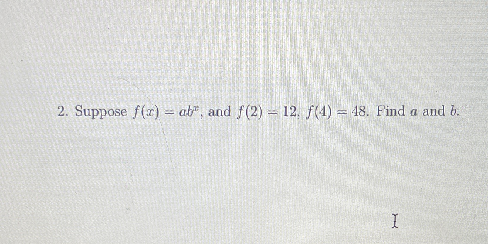 2. Suppose f (a;) abX, and f (2) 12, f (4) 48.