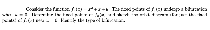of fu(x) undergo a bifurcation when u = 0. Determine the fixed