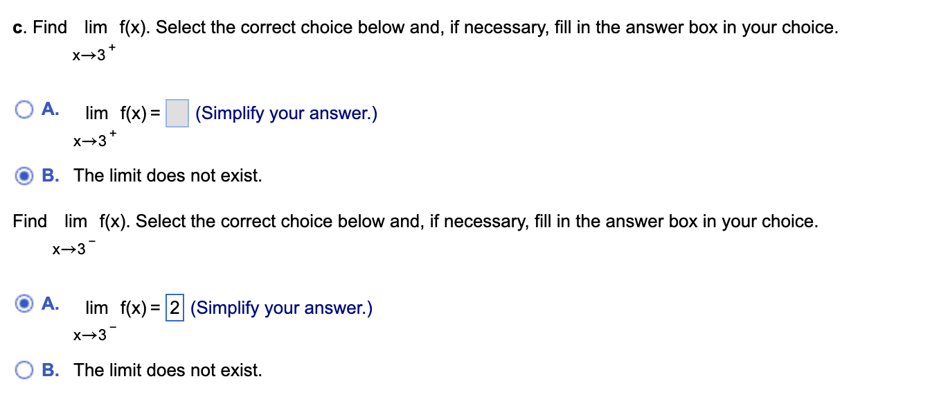  c. Find lim f(x). Select the correct choice below and, if