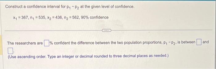  Construct a confidence interval for p, - p, at the given
