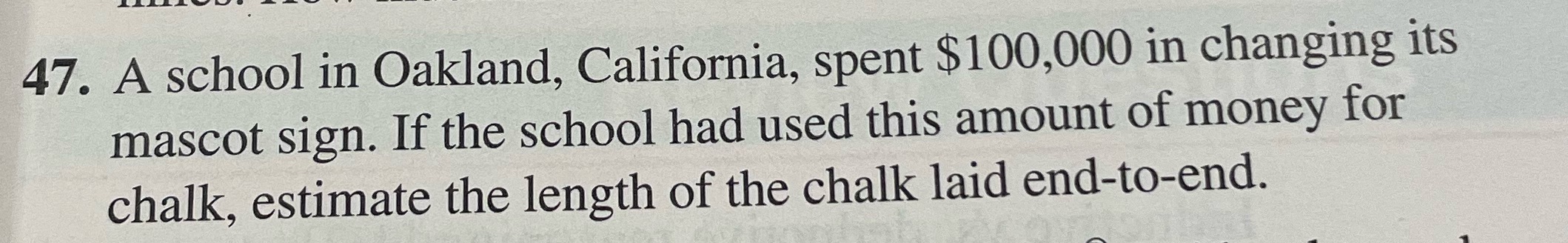 estimate your answer. State your assumptions and then calculate the exact answer"