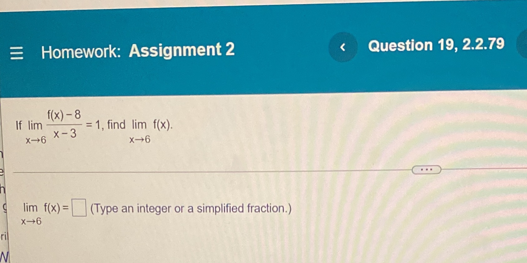 Homework: Assignment 2 1-3 Question 19, 2.2.79 If lim lim f(x)= ri