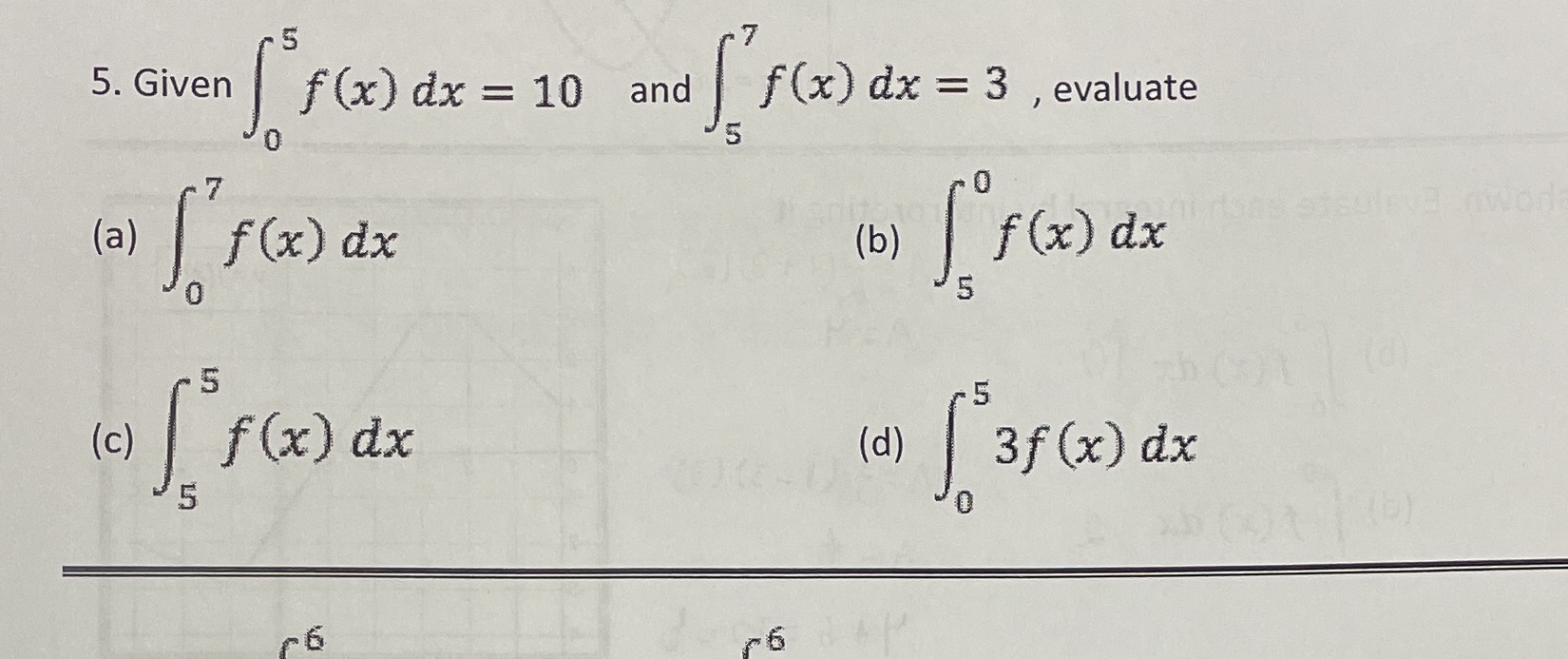 dx = 10 and f(x) dx = 3 , evaluate 5 7