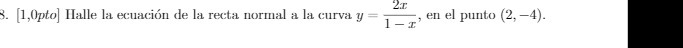 . Ilalle la ecuaci6n de la rewta normal a la curva y