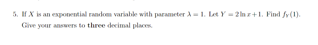 5. If X is an exponential random variable with parameter A