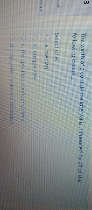  please explain. m The width of a confidence interval is influenced