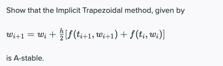 Show that the Implicit Trapezoidal method, given by Wi+l -k $ [f