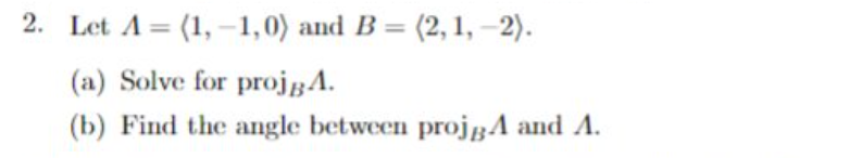 = (2, 1, -2). (a) Solve for projB4. (b) Find the angle