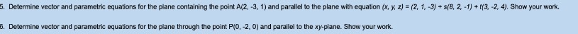 point A(2, -3. 1) and parallel to the plane with equation (x,