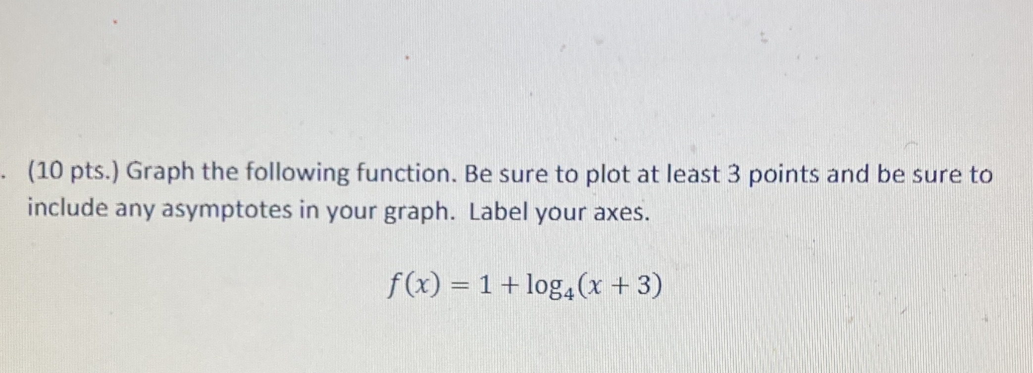  (10 pts.) Graph the following function. Be sure to plot at