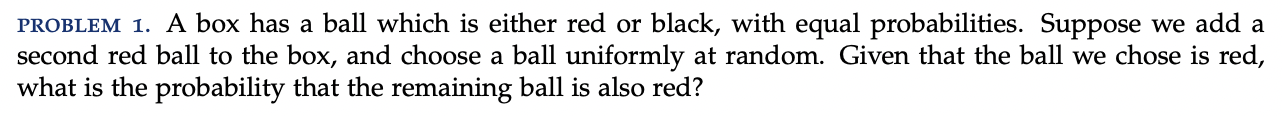 or black, with equal probabilities. Suppose we add a second red ball