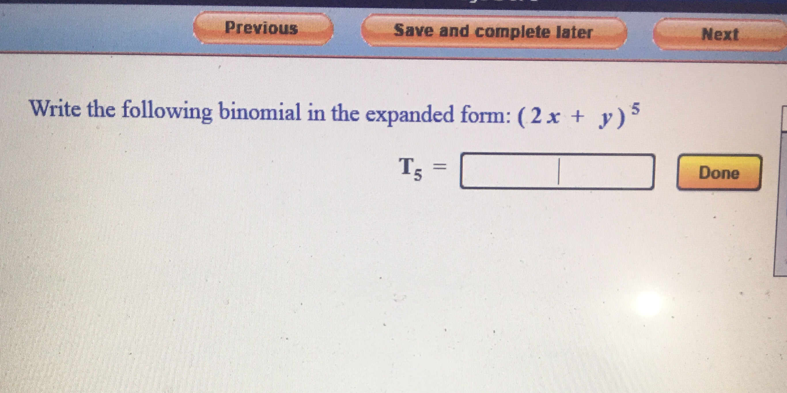 Previous Save and complete later Next Write the following binomial in