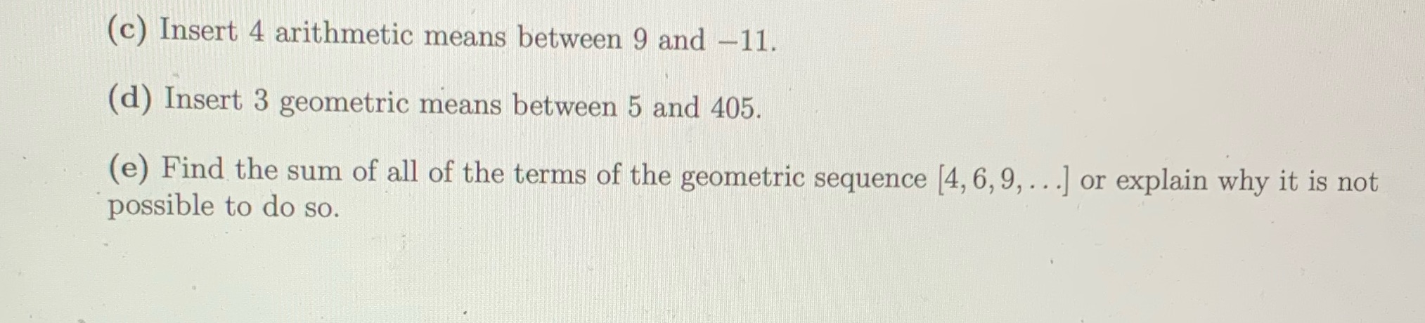  (c) Insert 4 arithmetic means between 9 and -11. (d) Insert