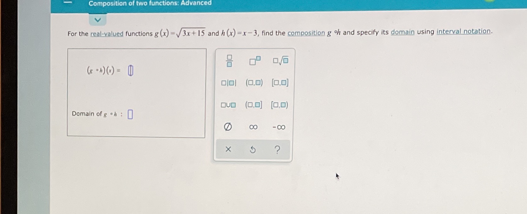 functions: Advanced For the real-valued functions g (x) =3x+ 15 and h