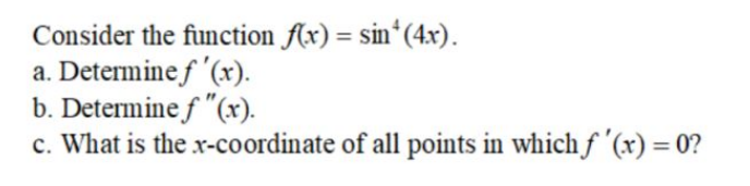 Consider the ftnction nx) = sin4(4x). a. Detenninef '(x). b. Detenninef "(x).