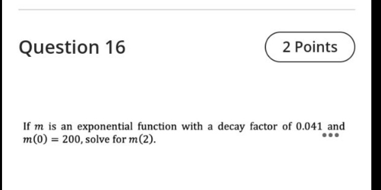  Question 16 If m is an exponential function with a decay