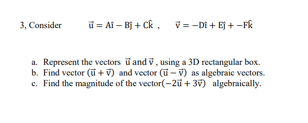 3, Consider =Ai- Bj + ck , a. b. c. Represent the