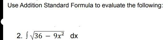Use Addition Standard Formula to evaluate the following: 2. J 36 9x2